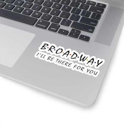 Broadway I’ll Be There For You Sticker Printify