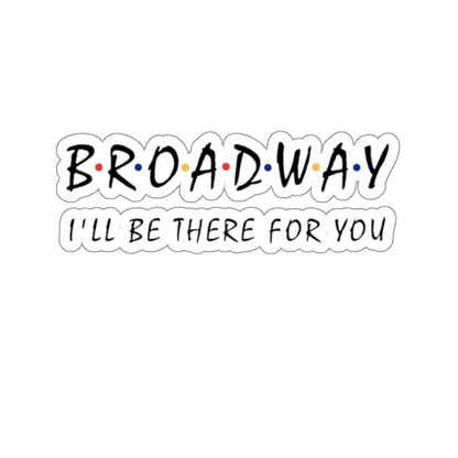 Broadway I’ll Be There For You Sticker Printify